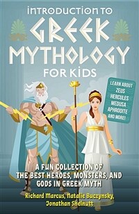 Introduction to Greek Mythology for Kids: A Fun Collection of the Best Heroes, Monsters, and Gods in Greek Myth (Paperback)