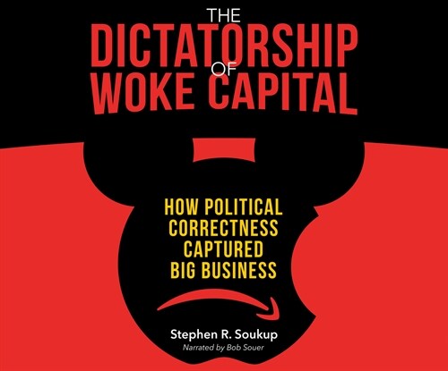 The Dictatorship of Woke Capital: How Political Correctness Captured Big Business (Audio CD)