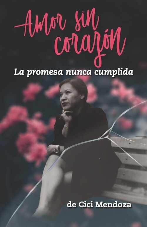 Amor sin coraz?: La promesa nunca cumplida (Paperback)