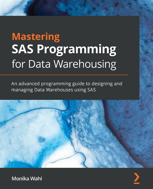 Mastering SAS Programming for Data Warehousing : An advanced programming guide to designing and managing Data Warehouses using SAS (Paperback)