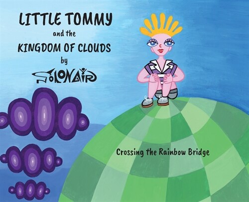 Little Tommy and the Kingdom of Clouds: Crossing the Rainbow Bridge (Hardcover)