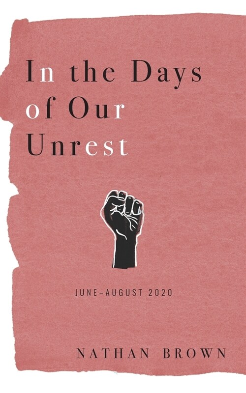 In the Days of Our Unrest: June - August 2020 (Paperback)