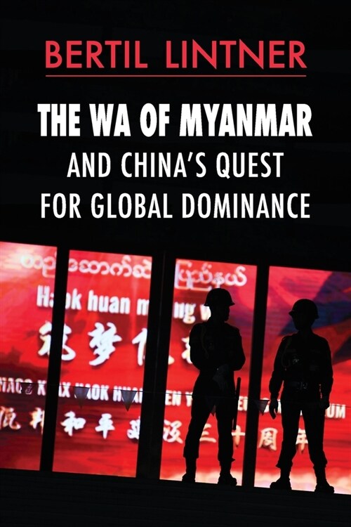 The Wa of Myanmar and Chinas Quest for Global Dominance (Paperback)