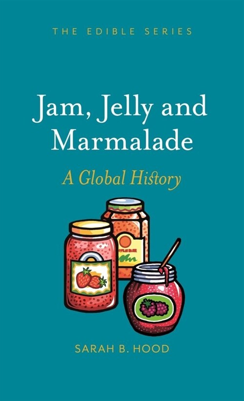 Jam, Jelly and Marmalade : A Global History (Hardcover)