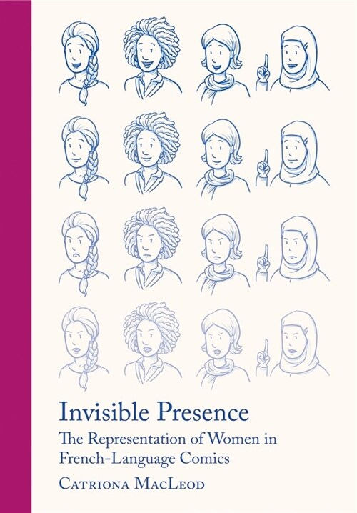 Invisible Presence : The Representation of Women in French-Language Comics (Hardcover, New ed)