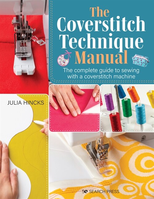 The Coverstitch Technique Manual : The Complete Guide to Sewing with a Coverstitch Machine (Paperback)