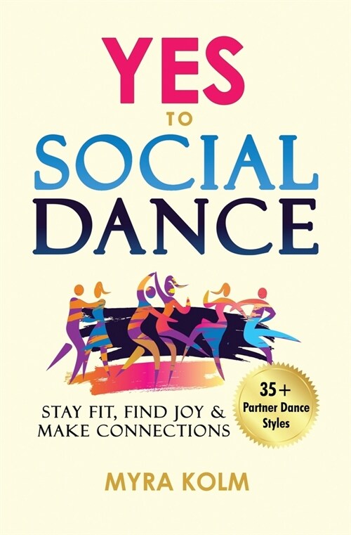 Yes to Social Dance: 35+ Partner Dance Styles to Stay Fit, Find Joy & Make Connections (Paperback)