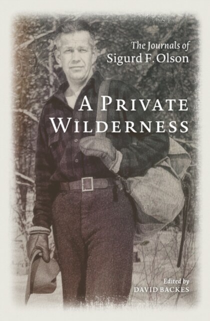 A Private Wilderness: The Journals of Sigurd F. Olson (Hardcover)