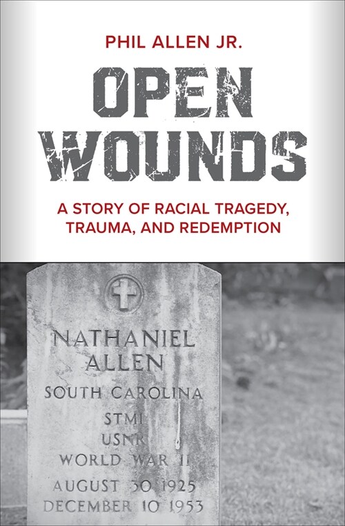 Open Wounds: A Story of Racial Tragedy, Trauma, and Redemption (Paperback)