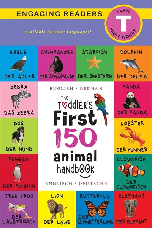 The Toddlers First 150 Animal Handbook: Bilingual (English / German) (Anglais / Deutsche): Pets, Aquatic, Forest, Birds, Bugs, Arctic, Tropical, Unde (Paperback)