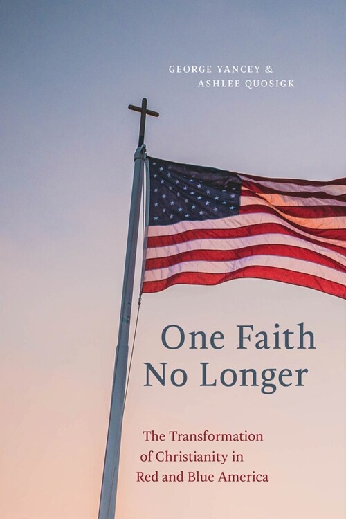 One Faith No Longer: The Transformation of Christianity in Red and Blue America (Hardcover)