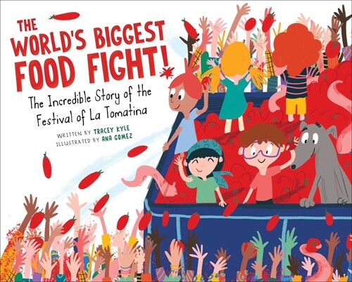 The Worlds Biggest Food Fight!: The Incredible Story of the Festival of La Tomatina (Hardcover)