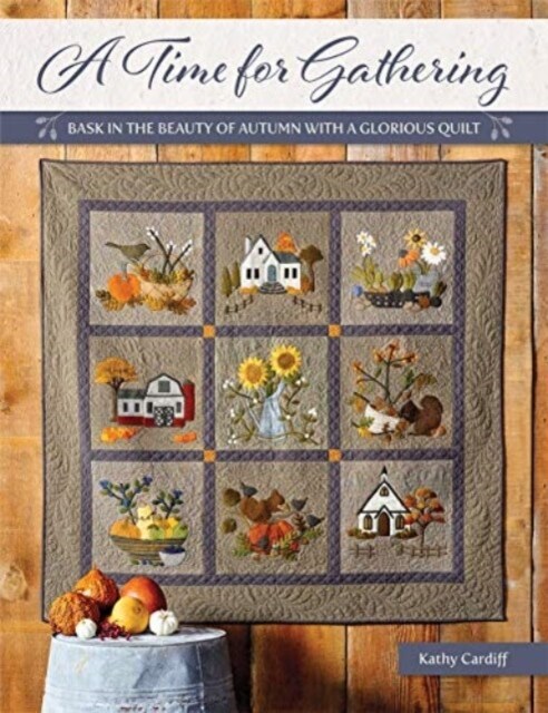 A Time for Gathering: Bask in the Beauty of Autumn with a Glorious Quilt (Paperback)