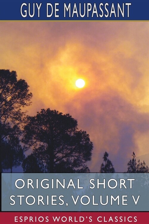 Original Short Stories, Volume V (Esprios Classics) (Paperback)