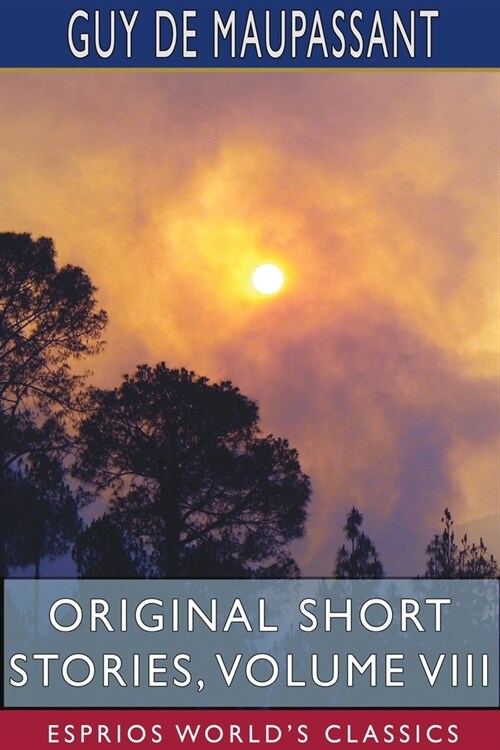 Original Short Stories, Volume VIII (Esprios Classics) (Paperback)
