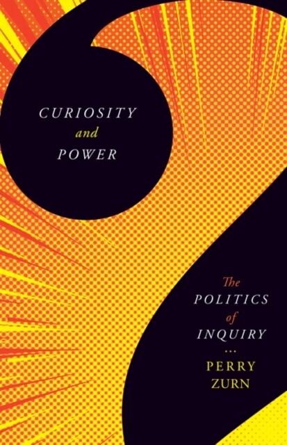 Curiosity and Power: The Politics of Inquiry (Paperback)