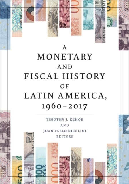 A Monetary and Fiscal History of Latin America, 1960-2017 (Hardcover)