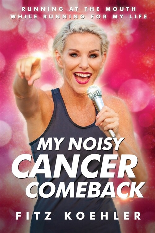 My Noisy Cancer Comeback: Running at the Mouth, While Running for My Life (Paperback)
