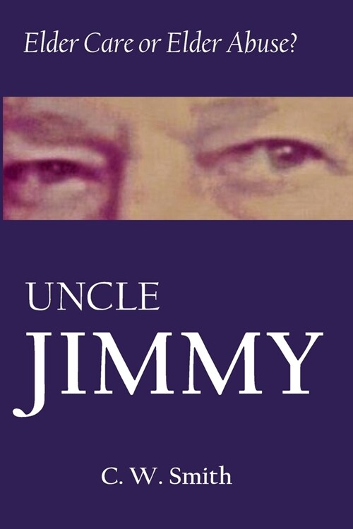 Uncle Jimmy: Elder Care or Elder Abuse (Paperback)