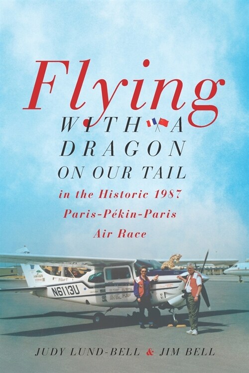 Flying with a Dragon on Our Tail: in the Historic 1987 Paris-P?in-Paris Air Race (Paperback)