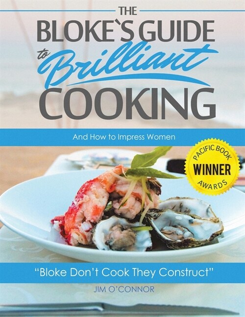 The Blokes Guide to Brilliant Cooking: And How to Impress Women (Paperback)