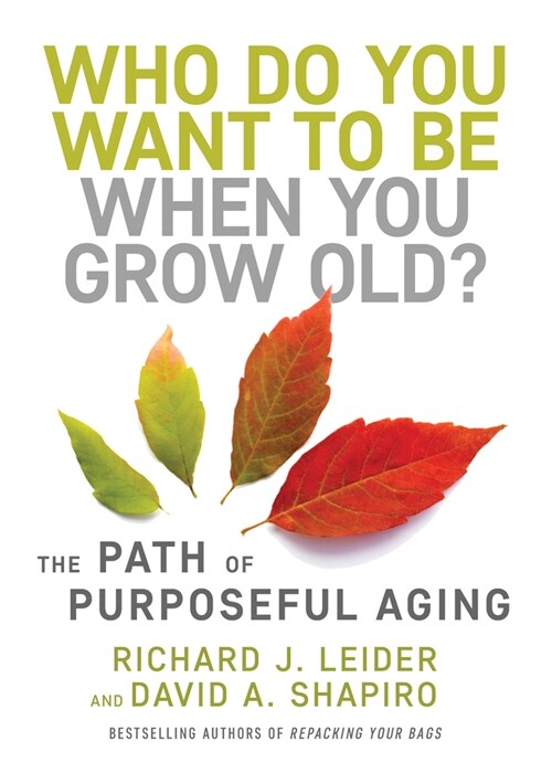 Who Do You Want to Be When You Grow Old?: The Path of Purposeful Aging (Hardcover)