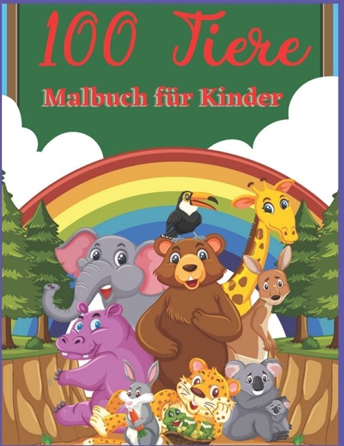 100 Tiere Malbuch f? Kinder: Lustiges Kindermalbuch mit 100 liebenswerten Tierseiten zum Lernen & Malen f? Kleinkinder & Kids (Paperback)