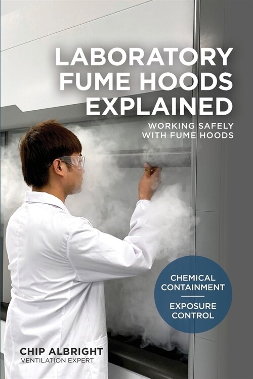 Laboratory Fume Hoods Explained: Chemical Containment - Exposure Control (Paperback)