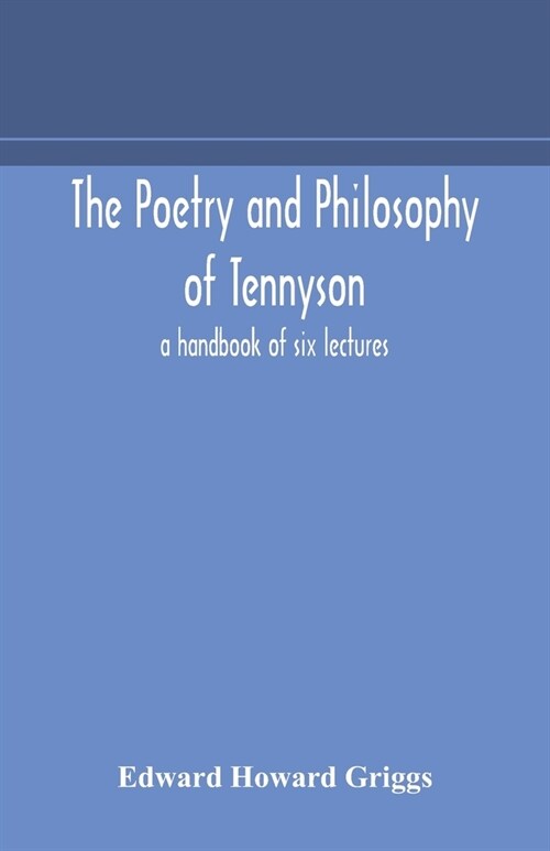 The poetry and philosophy of Tennyson: a handbook of six lectures (Paperback)