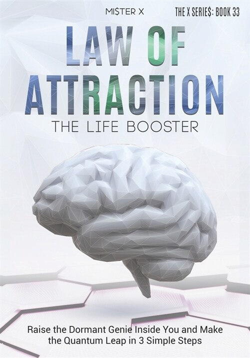 Law of Attraction The Life Booster: Raise the Dormant Genie Inside You and Make the Quantum Leap in 3 Simple Steps (Paperback)