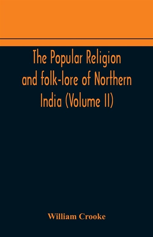 The Popular religion and folk-lore of Northern India (Volume II) (Paperback)