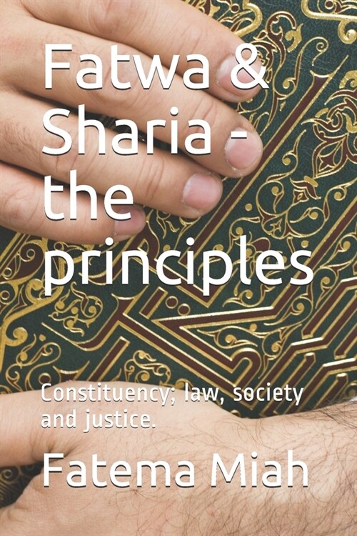Fatwa & Sharia - the principles: Constituency; law, society and justice. (Paperback)