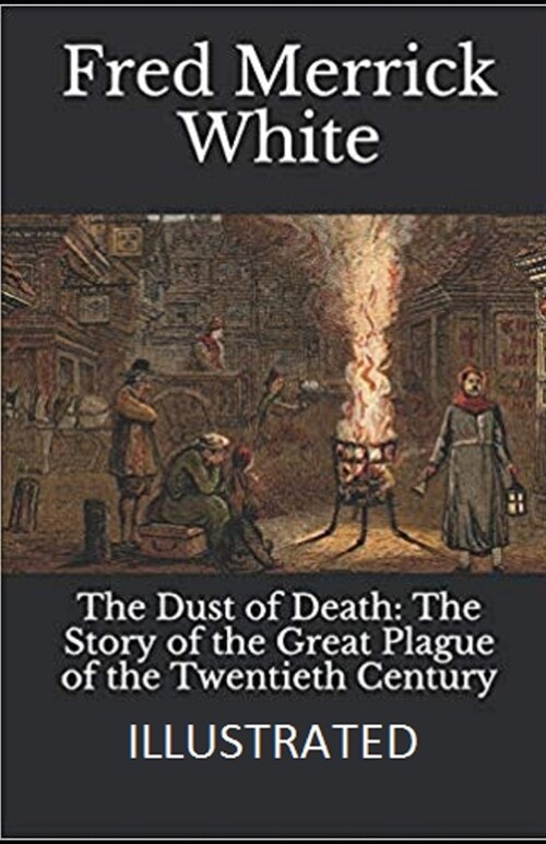 The Dust of Death: The Story of the Great Plague of the Twentieth Century Illustrated (Paperback)