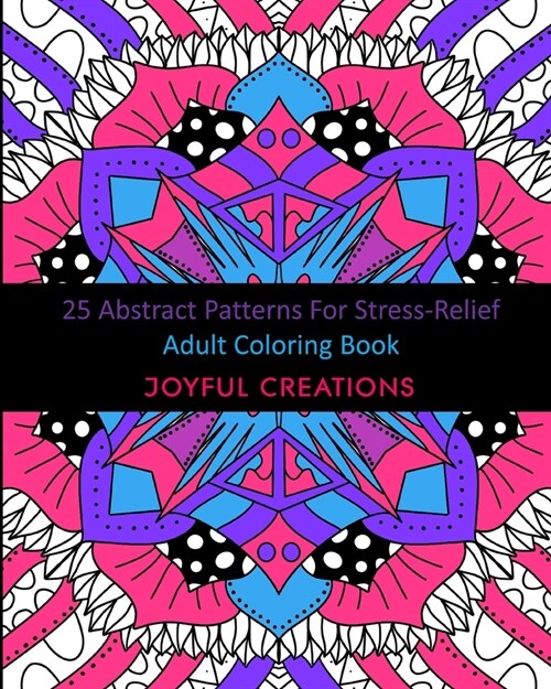 25 Abstract Patterns For Stress-Relief: Adult Coloring Book (Paperback)