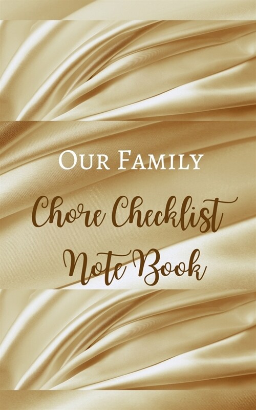 Our Family Chore Checklist Note Book - Luxury Cream Gold Brown Silk Smooth - Black White Interior - House Work 5 x 8 in (Paperback)