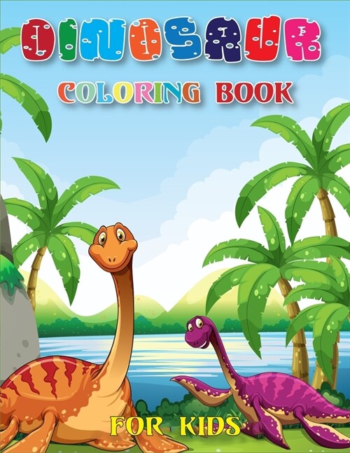 Dinosaur Coloring Book for Kids: Dinosaur Coloring Book for Boys, Girls, Toddlers, Preschoolers. Realistic Dinosaur Designs (Paperback)