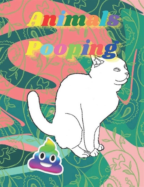 Pooping Animals: Funny Animal poop Coloring Book Full of Fun Animals to Color, Pooping for Stress Relief and Relaxation (Paperback)