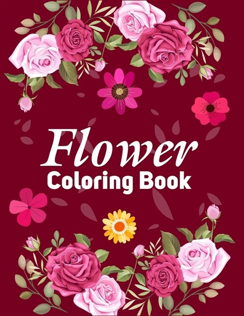 Flower Coloring Book: A Activity book With Flower Collection, Patterns, Inspirational Designs, And Much More! Stress Relieving Flower Design (Paperback)