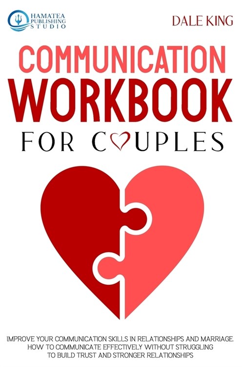 Communication Workbook for Couples: Improve your Communication Skills in Relationships and Marriage. How to Communicate Effectively without Struggling (Paperback)