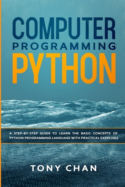 Computer Programming Python: A step-by-step guide to learn the basic concepts of Python Programming Language with practical exercises (Paperback)