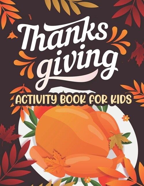 Thanksgiving Activity book for kids: Thanksgiving Coloring and activity Books For Children, Mazes, Dot to Dot, Puzzles and More! (Paperback)