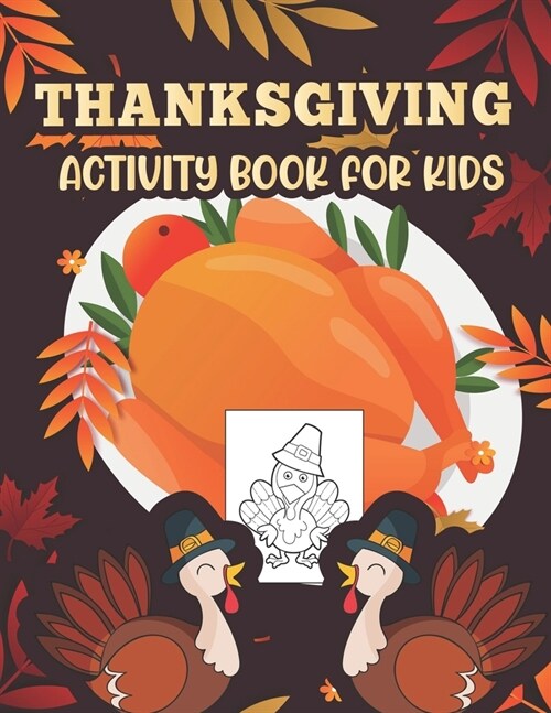 Thanksgiving Activity book for kids: Happy Thanksgiving Coloring Books For Children, Mazes, Dot to Dot, Puzzles and More activity for kids (Paperback)