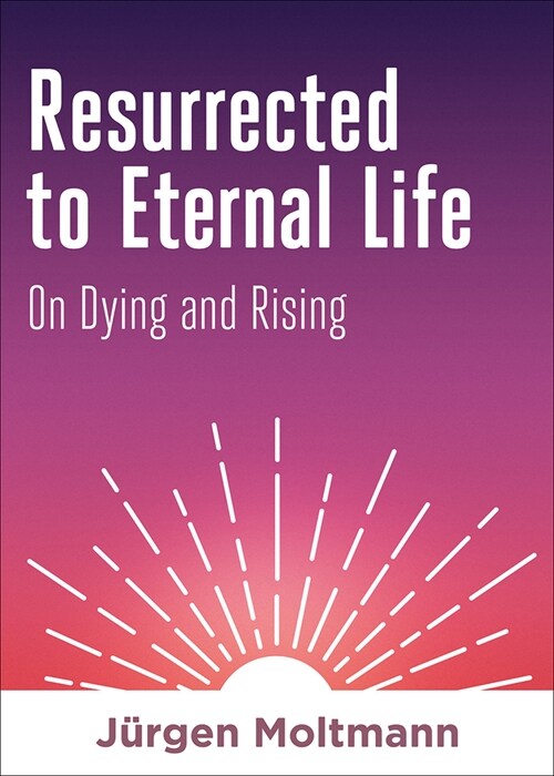 Resurrected to Eternal Life: On Dying and Rising (Hardcover)