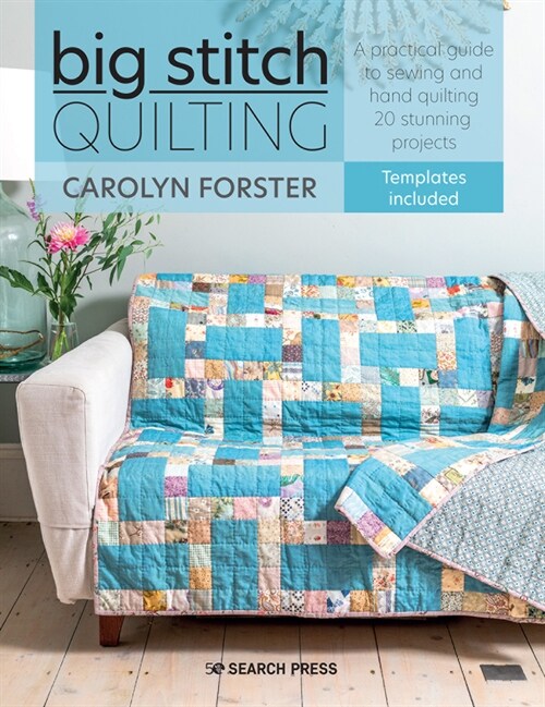 Big Stitch Quilting : A Practical Guide to Sewing and Hand Quilting 20 Stunning Projects (Paperback)