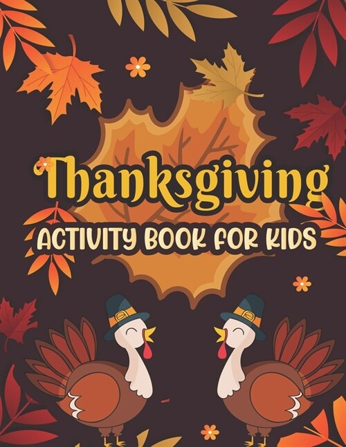 Thanksgiving Activity book for kids: Coloring and Activity book for kids, Word Searches Mazes Dot-To-Dot Word Scrambles and more activity for Thankgiv (Paperback)