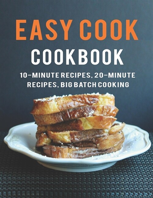 Easy Cook Cookbook: 10- Minute Recipes, 20-Minute Recipes big batch cooking (Paperback)