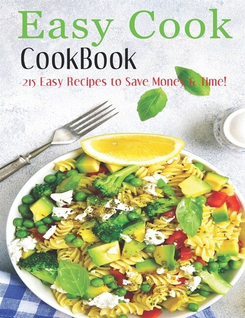 Easy Cook Cookbook: 215 easy recipes to save Money & Time! (Paperback)