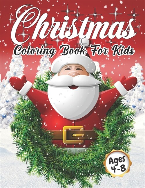 Christmas Coloring Book for Kids Ages 4-8: Cute Childrens Christmas Gift or Present for Toddlers & Kids - Beautiful Pages to Color with Santa Claus, (Paperback)