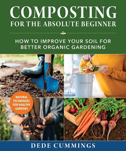 Composting for the Absolute Beginner: How to Improve Your Soil for Better Organic Gardening (Paperback)