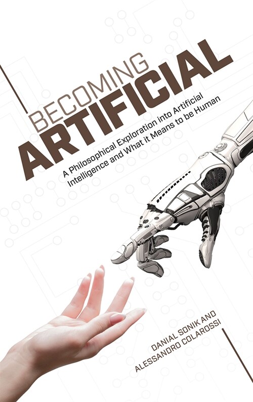 Becoming Artificial : A Philosophical Exploration into Artificial Intelligence and What it Means to be Human (Paperback)